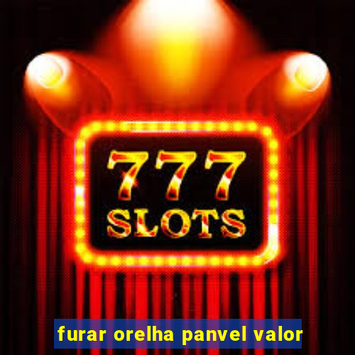 furar orelha panvel valor